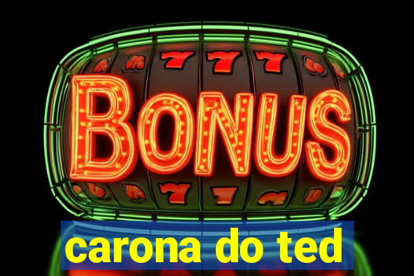 carona do ted